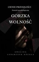 Gorzka Wolność Lenarczyk-Dżugla Ewelina