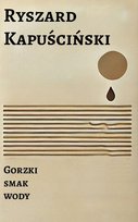 Gorzki smak wody Kapuściński Ryszard