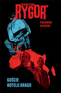 Goście hotelu Arago. Ekspozytura "Rygor". Tom 1 - Piątkowski Tobiasz, Oleksicki Marek