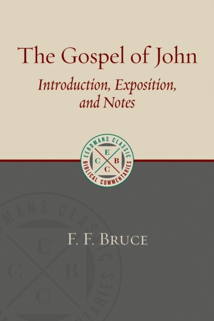 Gospel Of John: Introduction, Exposition, And Notes - F. F. Bruce ...