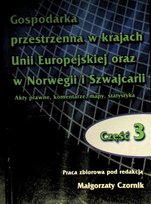 Gospodarka przestrzenna w krajach Unii Europejskiej oraz w Norwegii i Szwajcarii akty prawne komentarze mapy statystyka Część 3 Opracowanie zbiorowe