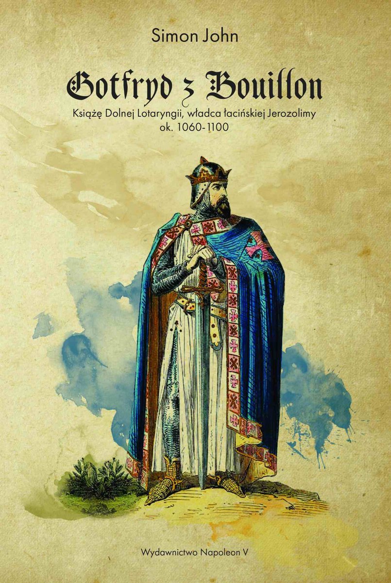 Gotfryd z Bouillon. Książę Dolnej Lotaryngii, władca łacińskiej Jerozolimy, ok. 1060-1100 - ebook epub