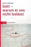 Gott - warum er uns nicht loslässt - Kessler Hans