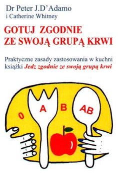 Gotuj Zgodnie ze Swoją Grupą Krwi - D'Adamo Peter J.