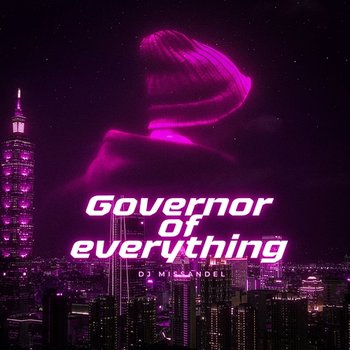governor of everything - DJ MISSANDEL