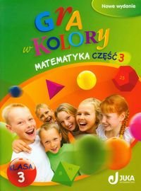 Gra W Kolory 3. Matematyka. Podręcznik Z ćwiczeniami. Część 3. Edukacja ...