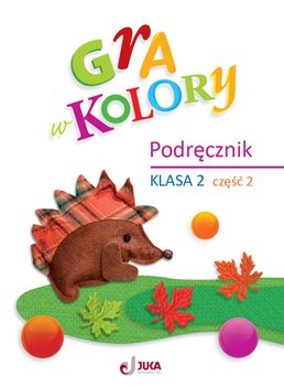 Gra w kolory. Podręcznik klasa 2,. Część 2 - Sokołowska Beata, Grodzka Katarzyna