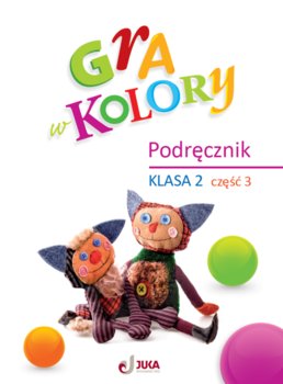 Gra w kolory. Podręcznik klasa 2. Część 3 - Sokołowska Beata, Grodzka Katarzyna