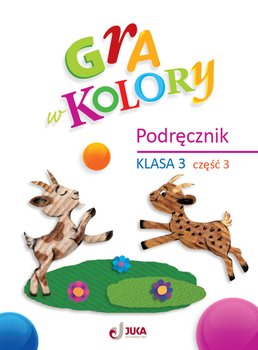 Gra w kolory. Podręcznik klasa 3. Część 3 - Grodzka Katarzyna