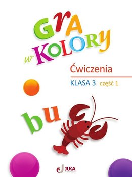 Gra w kolory. Zeszyt ćwiczeń. Klasa 3. Część 1 - Grodzka Katarzyna