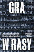 Gra w rasy. Jak kapitalizm dzieli, by rządzić - Wielgosz Przemysław