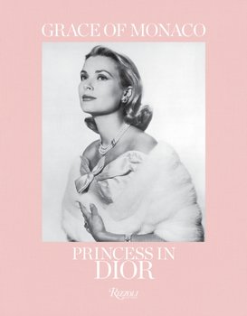 Grace of Monaco: Princess in Dior - Opracowanie zbiorowe