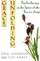 Grace Unfolding: Psychotherapy in the Spirit of Tao-Te Ching - Johanson Greg, Kurtz Ronald S.