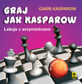 Graj jak Kasparow. Lekcje z arcymistrzem - Kasparow Garri