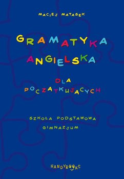 Gramatyka angielska dla początkujących. Szkoła podstawowa, gimnazjum - Matasek Maciej