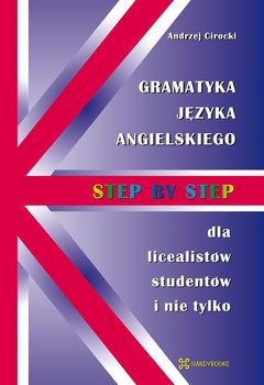 Gramatyka języka angielskiego Step by Step dla licealistów, studentów i nie tylko - Cirocki Andrzej