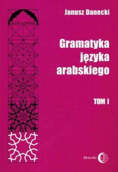 Gramatyka języka arabskiego Tom 1 - Danecki Janusz