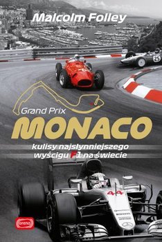 Grand Prix Monaco. Kulisy najwspanialszego wyścigu F1 na świecie - Folley Malcolm