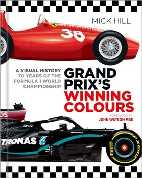 Grand Prixs Winning Colours. A Visual History. 70 Years of the Formula 1 World Championship - Mick Hill
