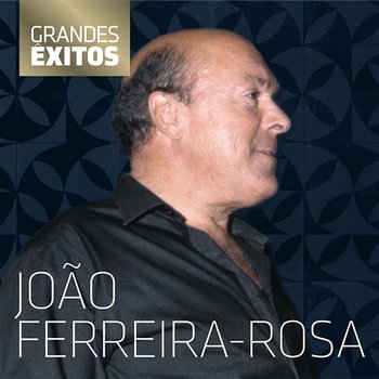 Grandes Êxitos - João Ferreira-Rosa