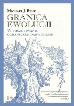 Granica ewolucji. W poszukiwaniu ograniczeń darwinizmu - Behe Michael J.