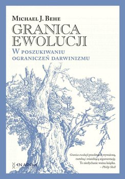 Granica ewolucji. W poszukiwaniu ograniczeń darwinizmu - Behe Michael J.