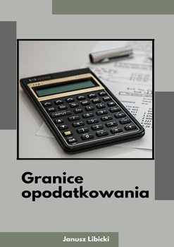 Granice opodatkowania - Libicki Janusz