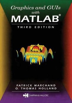 Graphics and GUIs with MATLAB, Third Edition - Marchand Patrick, Holland O.Thomas