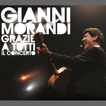 Grazie A Tutti Il Concerto - Gianni Morandi