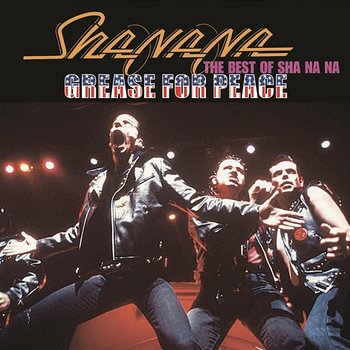 Grease For Peace: The Best of Sha Na Na - Sha Na Na