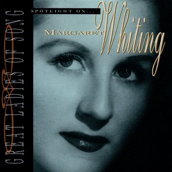 Great Ladies Of Song / Spotlight On Margaret Whiting - Margaret Whiting