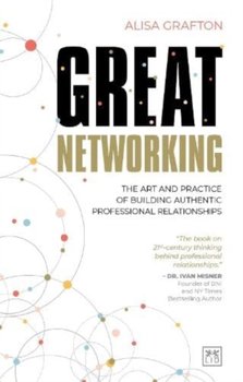 Great Networking: The art and practice of building authentic professional relationships - Opracowanie zbiorowe