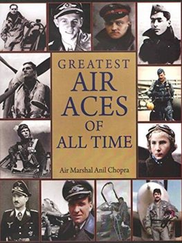 Greatest Air Aces of All Time - Air Marshal Anil Chopra