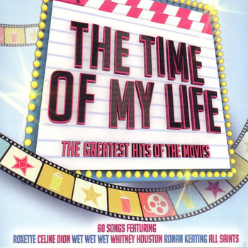 Greatest Hits Of The Movies The Time Of My Life - Turner Tina, Roxette, Wham!, Jamiroquai, Mars Bruno, Houston Whitney, Keating Ronan, Backstreet Boys, Dion Celine