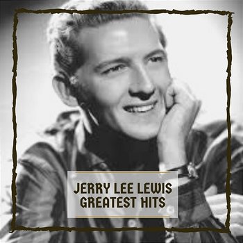 Greatest Hits - Jerry Lee Lewis
