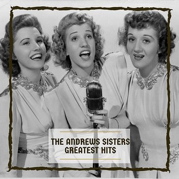 Greatest Hits - The Andrews Sisters