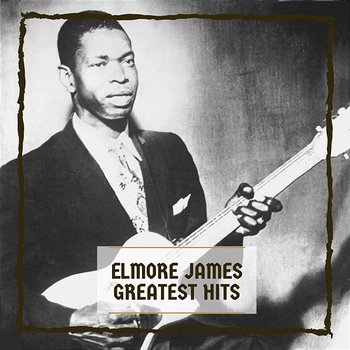 Greatest Hits - Elmore James