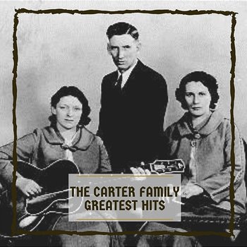 Greatest Hits - The Carter Family