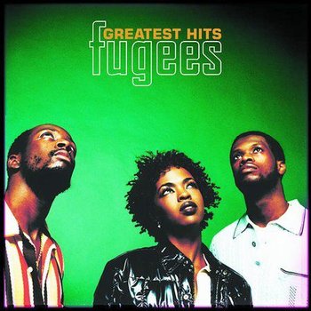Greatest Hits - Fugees
