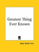 Greatest Thing Ever Known - Trine Ralph Waldo