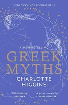 Greek Myths. A New Retelling, with drawings by Chris Ofili Higgins Charlotte