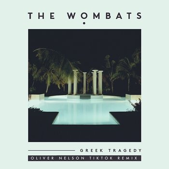 Greek Tragedy - The Wombats