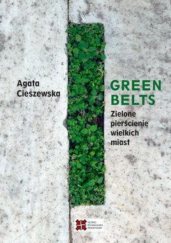Green belts. Zielone pierścienie wielkich miast - Cieszewska Agata