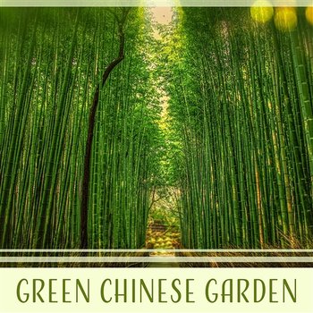 Green Chinese Garden - Blissful and Simple Oriental Songs, Traditional Chinese Zen Music Collection - Yao Shakano, Relaxation Meditation Songs Divine