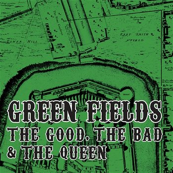 Green Fields - The Good, The Bad and The Queen