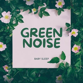 Green Noise Baby Sleep - Green Noise for Baby Sleep, Green Noise Nature, Green Noise All Night