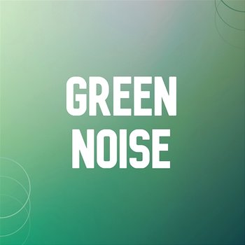 Green Noise - Green Noise For Sleep, Green Noise Deep Sleep, Green Noise Focus