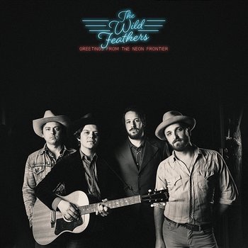 Greetings from the Neon Frontier - The Wild Feathers