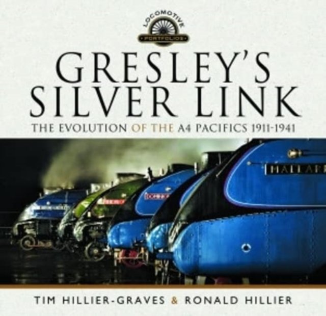 Gresley's Silver Link: The Evolution Of The A4 Pacifics 1911-1941 - Tim ...