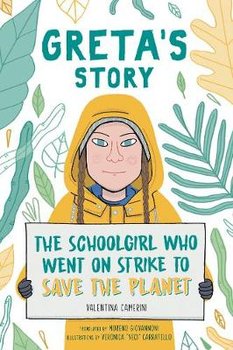 Greta's Story: The Schoolgirl Who Went On Strike To Save The Planet - Camerini Valentina